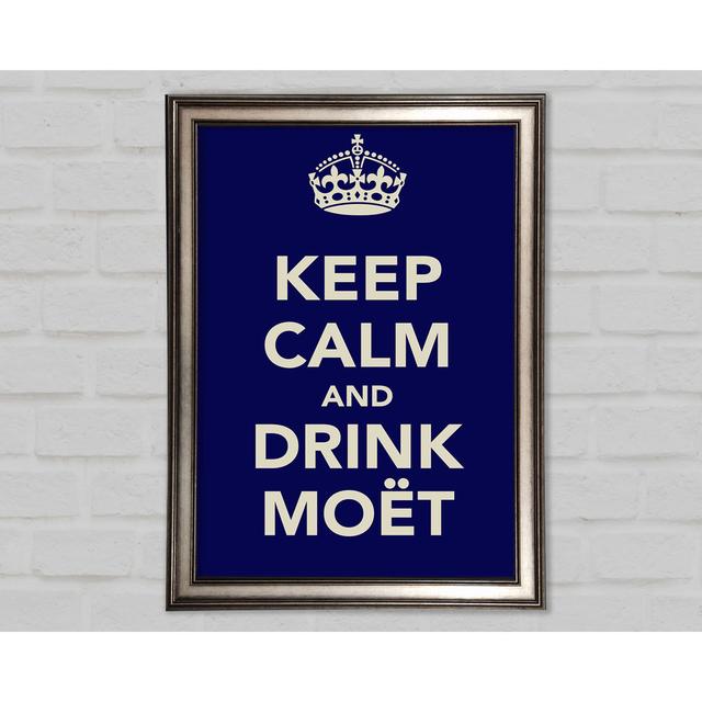 Kitchen Quote Keep Calm and Drink Moet - Single Picture Frame Art Prints Happy Larry Size: 42cm H x 59.7cm W on Productcaster.