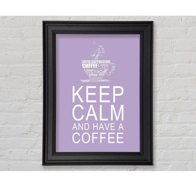 Kitchen Quote Keep Calm And Have A Coffee Framed Print Happy Larry Size: 42cm H x 21cm W x 8cm D, Colour: Lilac on Productcaster.