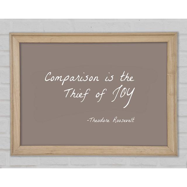 Theodore Roosevelt Comparison Is The Thief Of Joy Beige Framed Print Happy Larry Size: 21cm H x 29.7cm W x 1.5cm D on Productcaster.