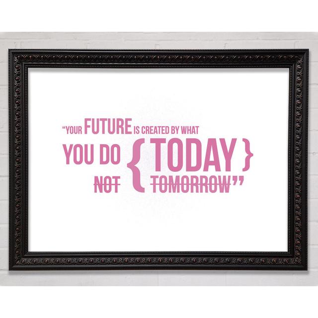 Motivational Quote Your Future Is Created By What You Do Pink Framed Print Bright Star Size: 100cm H x 141.4cm W on Productcaster.