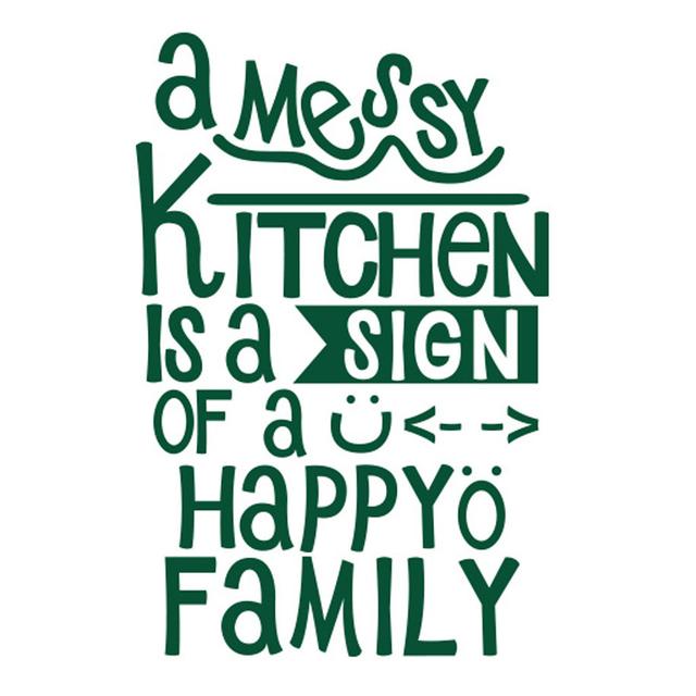 A Messy Kitchen Is a Sign of a Happy Family Wall Sticker East Urban Home Size: Large, Colour: Dark Green on Productcaster.