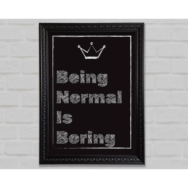 Being Normal Is Boring - Single Picture Frame Art Prints Bright Star Size: 42cm H x 29.1cm W x 3cm D on Productcaster.