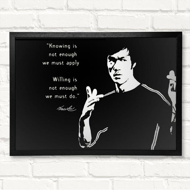 Motivational Quote Bruce Lee Knowing Is Not Enough Framed Print ClassicLiving Size: 29.7cm H x 42cm W on Productcaster.