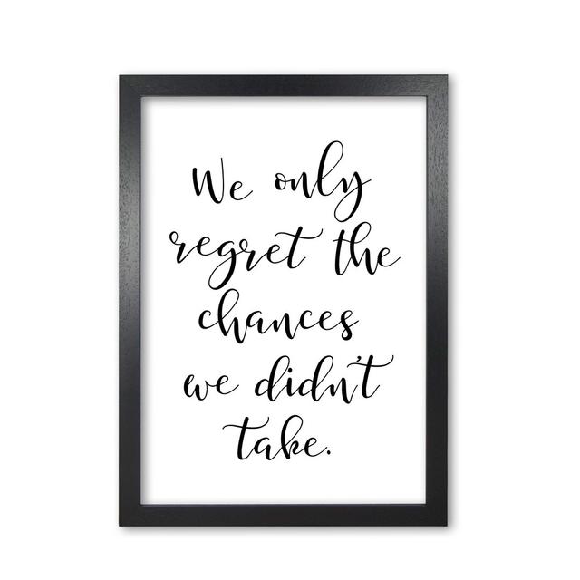 We Only Regret The Chances We Didn't Take - Typography Print on Paper East Urban Home Format: Black Grain Frame, Size: 30 cm H x 21 cm W x 5 cm D on Productcaster.