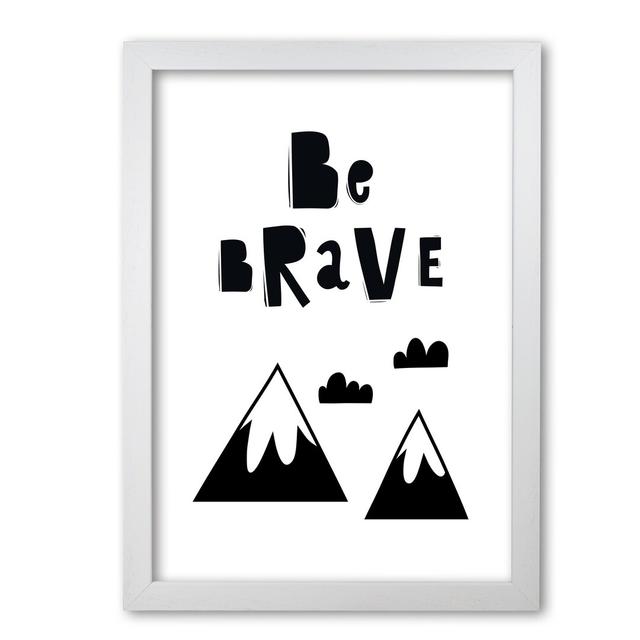 Be Brave Scandi Mountains - Print East Urban Home Size: 30 cm H x 21 cm W x 5 cm D, Format: White Grain Frame on Productcaster.