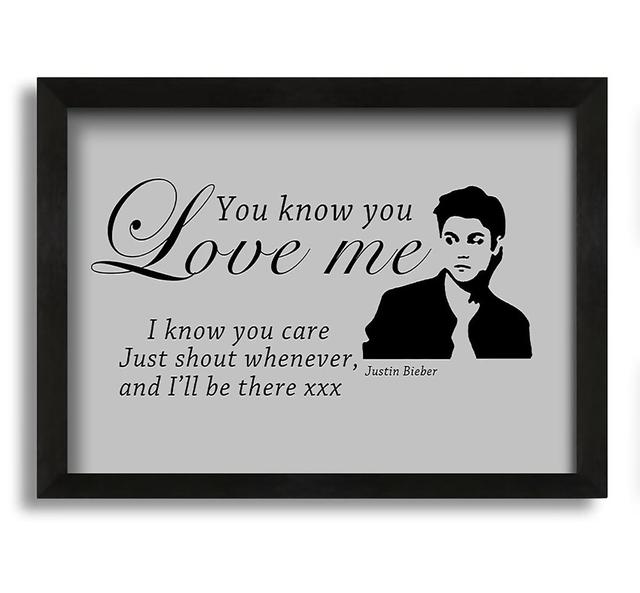 Music Quote You Know You Love Me Justin Bieber - Single Picture Frame Art Prints Happy Larry Colour: Grey, Format: Black Framed Canvas, Size: 21cm H x on Productcaster.