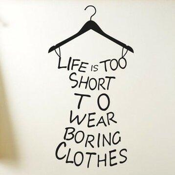 Life's Too Short To Wear Boring Clothes Wall Sticker 17 Stories Colour: Black, Size: Large on Productcaster.