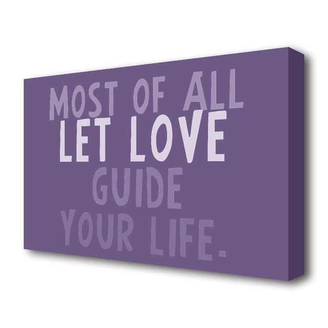 Most of all Let Love Guide Your Life - Wrapped Canvas Typography Print in Lilac East Urban Home Size: 101.6cm H x 142.2cm W x 4.4cm D on Productcaster.