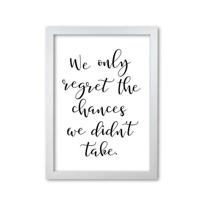 We Only Regret The Chances We Didn't Take - Typography Print on Paper East Urban Home Format: White Grain Frame, Size: 42 cm H x 30 cm W x 5 cm D on Productcaster.