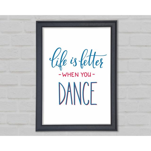 Life Is Better When You Dance - Single Picture Frame Art Prints Happy Larry Size: 84.1cm H x 118.9cm W on Productcaster.