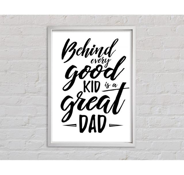 Behind Every Good Kid Dad - Single Picture Frame Art Prints on Canvas Bright Star Size: 118.9cm H x 84.1cm W x 3.3cm D on Productcaster.