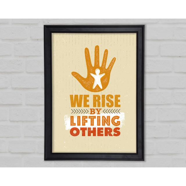 We Rise By Lifting Others Framed Print Wall Art Happy Larry Size: 84.1cm H x 118.9cm W x 1.5cm D, Format: Matte Black Framed Paper on Productcaster.