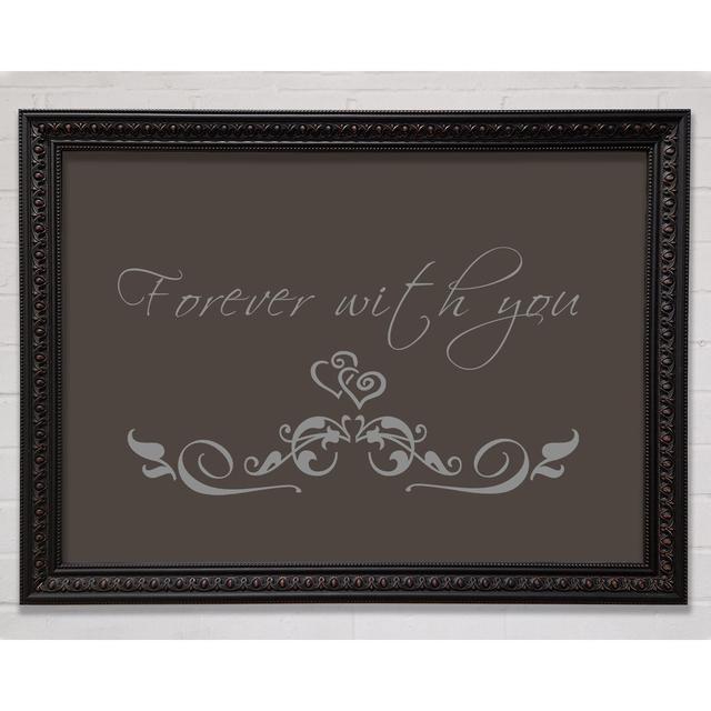 Love Quote Forever with You - Single Picture Frame Art Prints Happy Larry Size: 84.1cm H x 118.9cm W x 3cm D, Colour: Chocolate, Format: Black/Walnut on Productcaster.