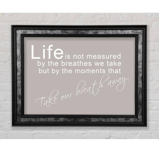 Home Quote Life Is Not Measured Framed Print Happy Larry Size: 100cm H x 141.4cm W on Productcaster.