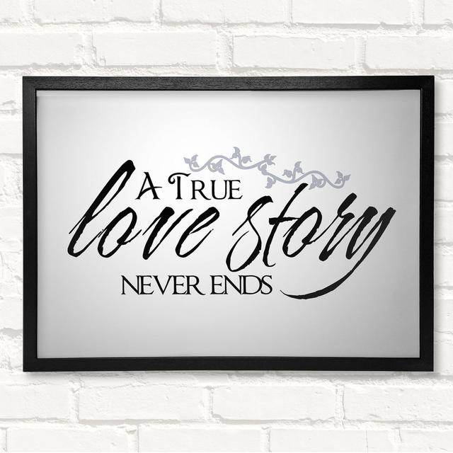 Love Quote A True Love Story Never Ends Beige Framed Print ModernMoments Größe: 42cm H x 59,7cm B, Farbe: Schwarz/Weiß on Productcaster.