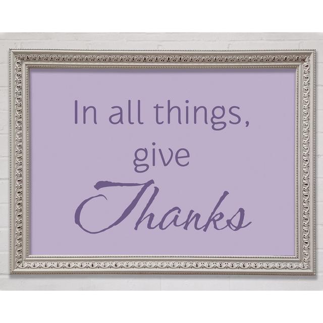 Home Quote In All Things Give Thanks Lilac Framed Print Happy Larry Size: 100cm H x 141.4cm W on Productcaster.