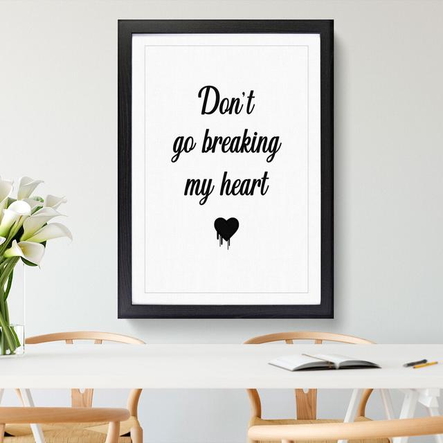 Don't Go Breaking My Heart - Picture Frame Typography East Urban Home Size: 48cm H x 36cm W x 2cm D, Frame Option: Black on Productcaster.