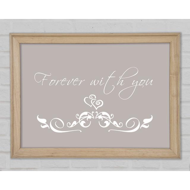 Love Quote Forever With You Beige Framed Print Happy Larry Size: 84.1cm H x 118.9cm W x 1.5cm D on Productcaster.