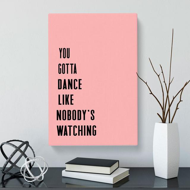 Dance Like Nobody's Watching - Wrapped Canvas Typography East Urban Home Size: 60cm H x 40cm W x 3cm D, Format: Wrapped Canvas on Productcaster.