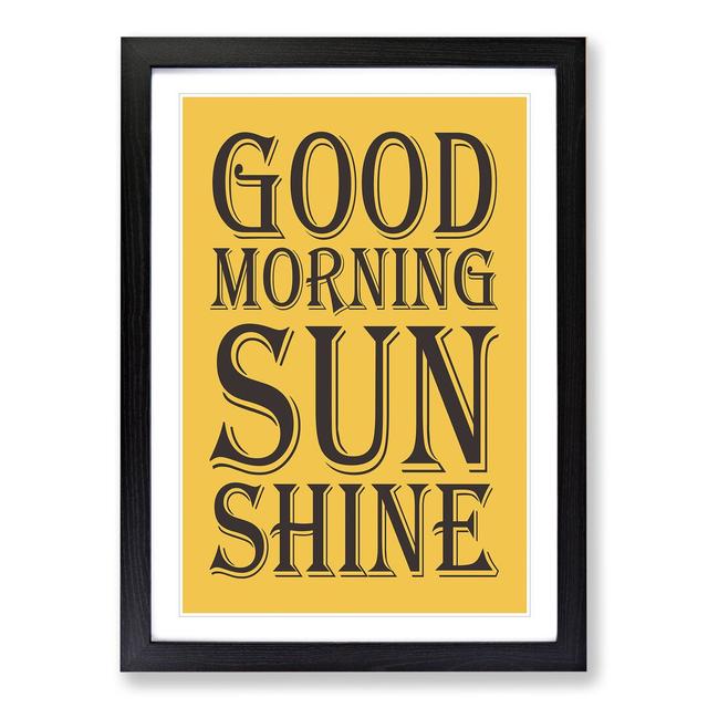 Good Morning Sunshine - Picture Frame Typography East Urban Home Size: 48cm H x 36cm W x 2cm D, Frame Option: Black Framed on Productcaster.