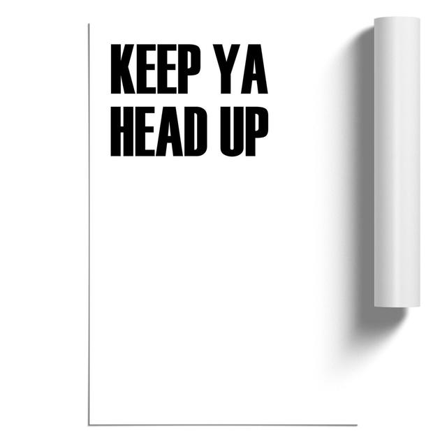 Keep Ya Head up - Unframed Typography East Urban Home Size: 30cm H x 21cm W x 0.1cm D on Productcaster.