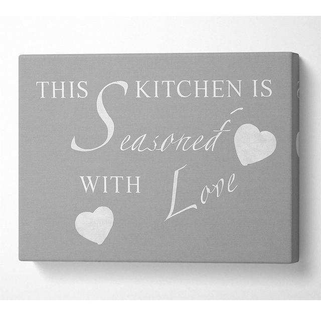 Kitchen Quote This Kitchen Is Seasoned With Love Grey White - Wrapped Canvas Art Prints Happy Larry Size: 81cm H x 121.9cm W x 10cm D on Productcaster.