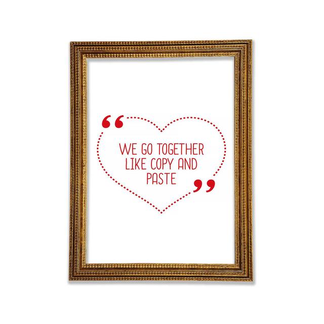 We Go Together Like Copy And Paste - Single Picture Frame Art Prints Bright Star Size: 59.7cm H x 42cm W x 3cm D on Productcaster.