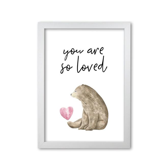 Bear You Are So Loved - Graphic Art Print on Paer East Urban Home Size: 85 cm H x 60 cm W x 5 cm D, Format: White Grain Frame on Productcaster.