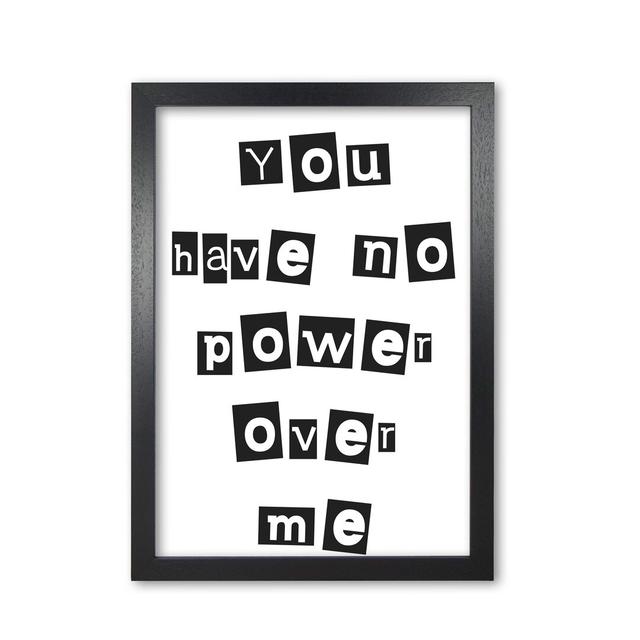 You Have No Power over Me - Typography Print on Paper East Urban Home Format: Black Grain Frame, Size: 85 cm H x 60 cm W x 5 cm D on Productcaster.