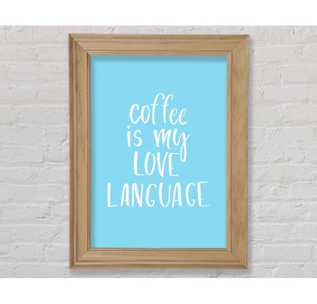 Coffee Is My Love Language Framed Print Wall Art Happy Larry Format: Natural Framed Paper, Size: 42cm H x 29.7cm W x 8cm D on Productcaster.