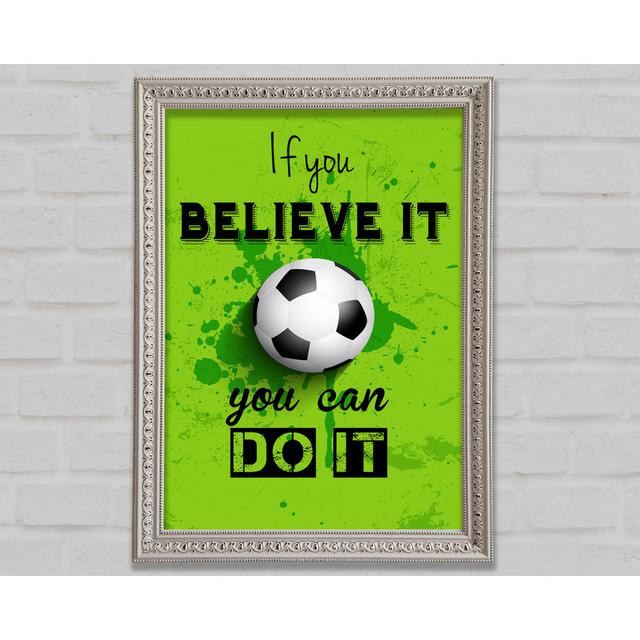 If You Believe It Football Framed Print Bright Star Size: 59.7cm H x 84.1cm W on Productcaster.