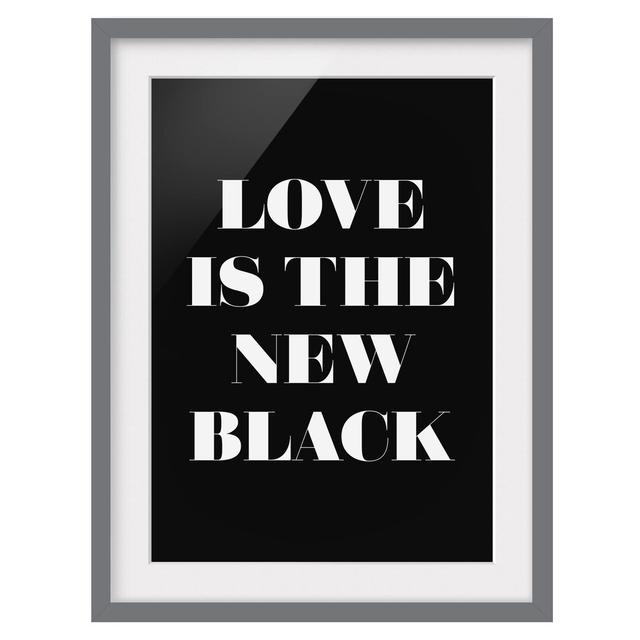 Love is the New Black Framed Print East Urban Home Frame Options: Matt grey, Size: 70cm H x 50cm W on Productcaster.