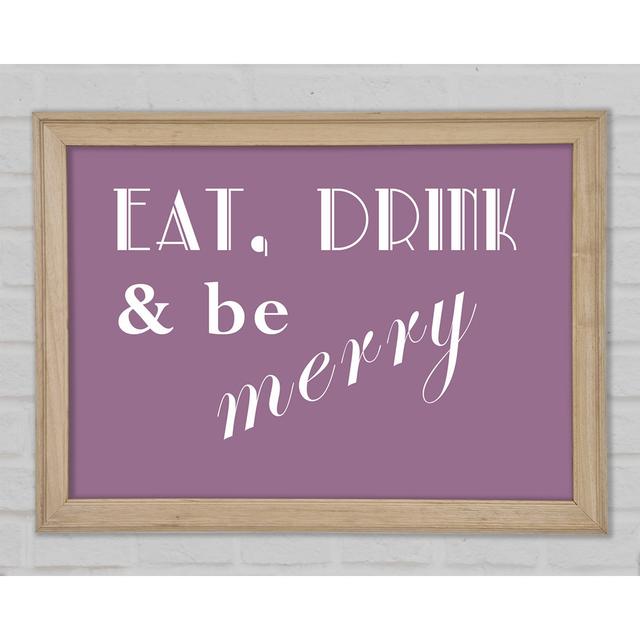 Kitchen Quote Eat Drink N Be Merry - Single Picture Frame Art Prints Happy Larry Size: 42cm H x 59.7cm W x 1.5cm D on Productcaster.