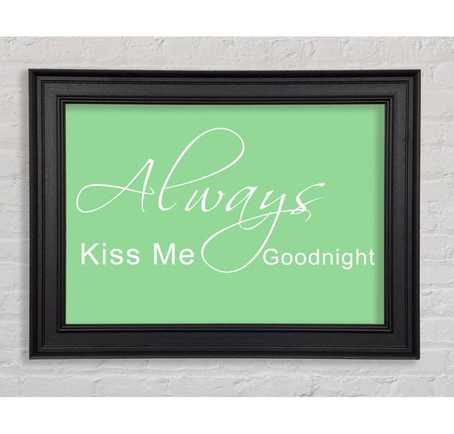 Love Quote Always Kiss Me Goodnight 2 Framed Print Happy Larry Size: 84.1cm H x 142.2cm W, Colour: Green on Productcaster.