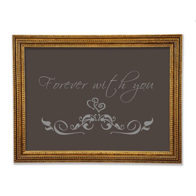 Love Quote Forever With You Framed Print Happy Larry Colour: Chocolate, Size: 84.1cm H x 118.9cm W x 3cm D on Productcaster.