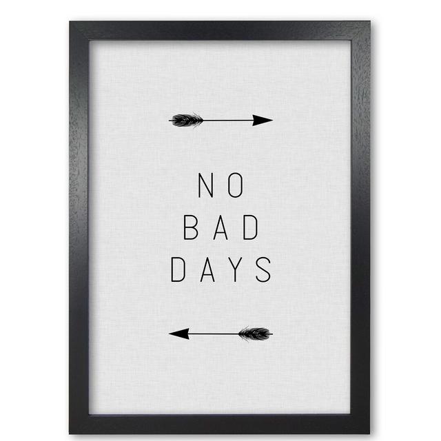 No Bad Days Arrow Quote - Typography Print on Paper East Urban Home Size: 60 cm H x 42 cm W x 5 cm D, Format: Black Grain Frame on Productcaster.