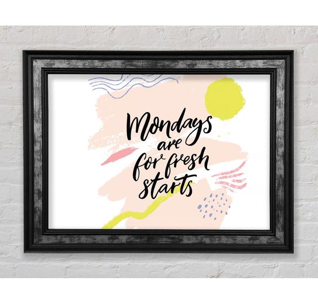 Mondays Are For Fresh Starts - Single Picture Frame Typography Bright Star Größe: 100,1 cm H x 141,4 cm B x 8 cm T on Productcaster.