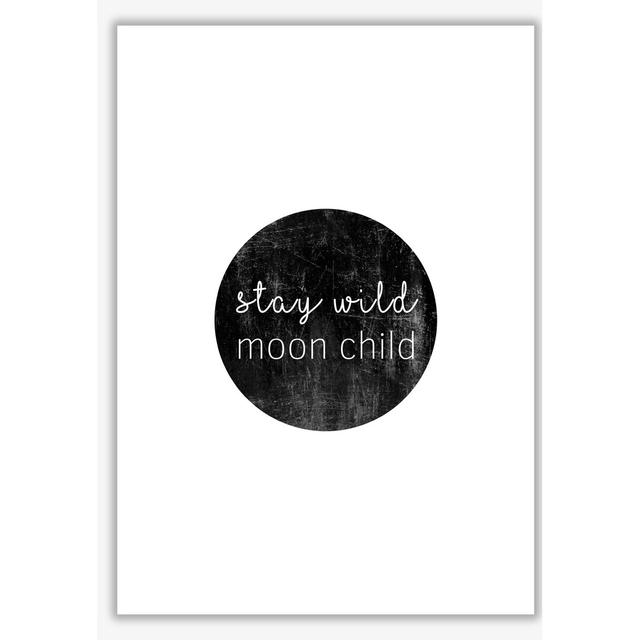 Stay Wild Moon Child - Typography Print on Paper East Urban Home Format: No Frame, Size: 30 cm H x 21 cm W x 1 cm D on Productcaster.