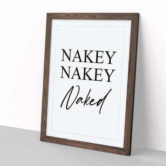 Nakey Nakey Naked - Picture Frame Typography East Urban Home Frame Option: Walnut Framed, Size: 36cm H x 27cm W x 2cm D on Productcaster.