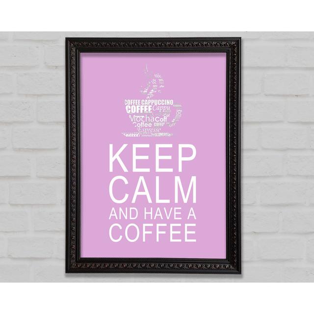 Küche Zitat Keep Calm and Have a Coffee - Einzelner Bilderrahmen Kunstdrucke Happy Larry Format: Poster mit metallgrauem Rahmen, Größe: 84,1 cm H x 59 on Productcaster.