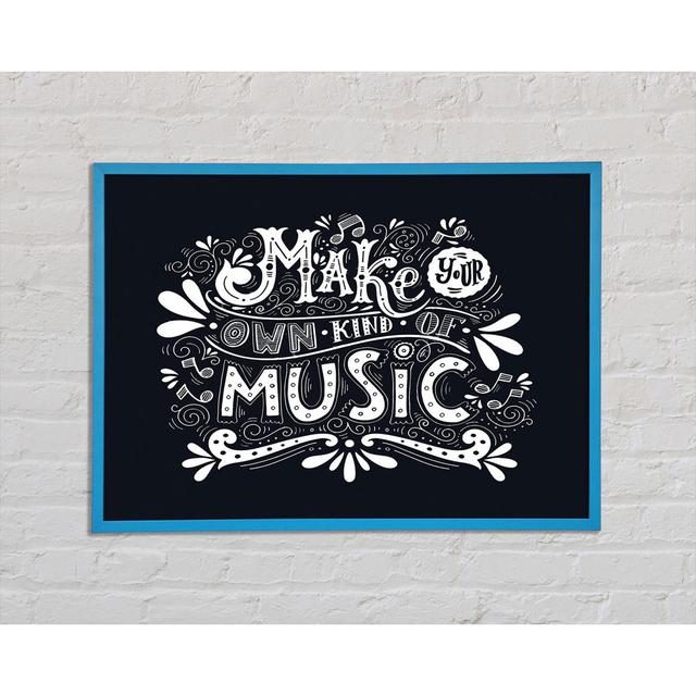 Make Your Own Kind of Music - Single Picture Frame Art Prints Happy Larry Size: 29.7cm H x 42cm W x 2cm D on Productcaster.