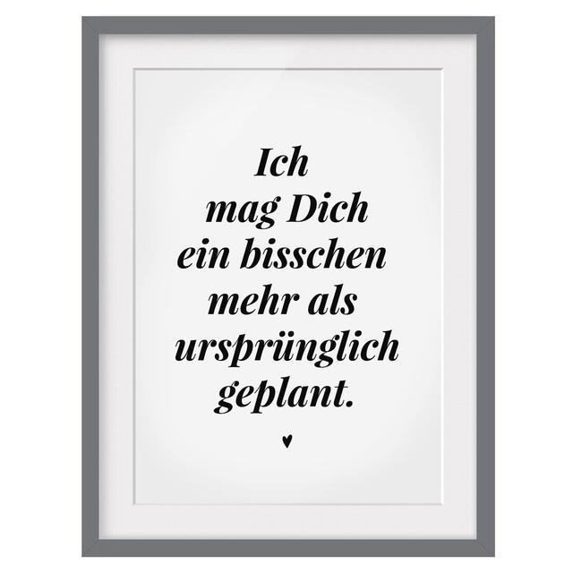 'Ich Mag Dich ein Bisschen Mehr' Framed Textual Art East Urban Home Rahmenoptionen: Matt grey, Size: 100 cm H x 70 cm W on Productcaster.