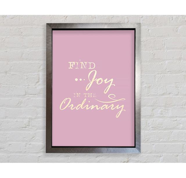 Find Joy In The Ordinary - Single Picture Frame Typography Bright Star Größe: 59,7 cm H x 42 cm B x 3,4 cm T on Productcaster.