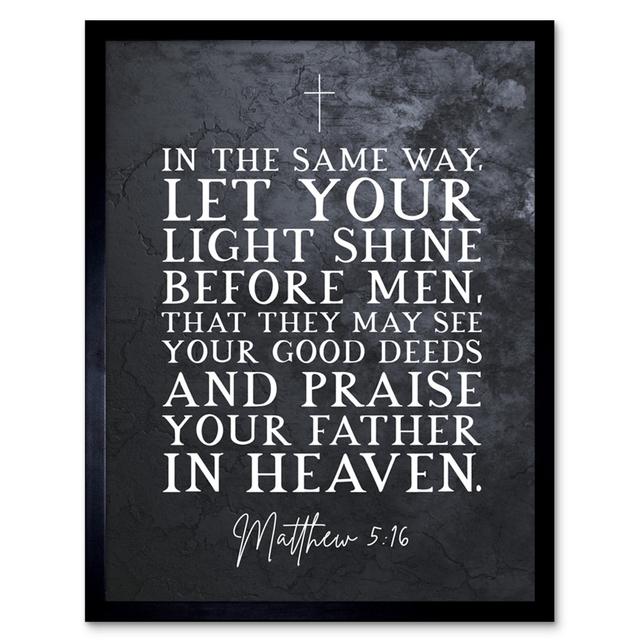 Matthew 5:16 Let Your Light Shine Good Deeds Praise Father In Heaven Christian Bible Verse Quote Scripture Typography Artwork Framed Wall Art Print 9X on Productcaster.