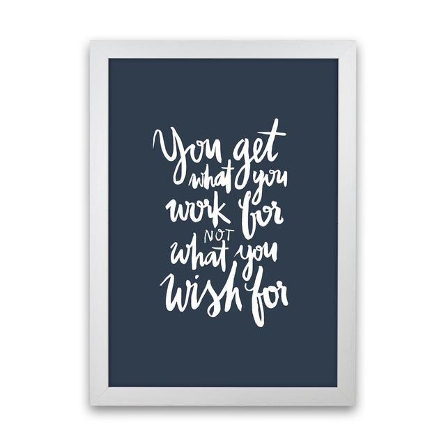 'You Get What You Work' - Typography Print on Paper Happy Larry Frame Option: White Frame, Size: 88cm H x 64cm W x 3cm D on Productcaster.