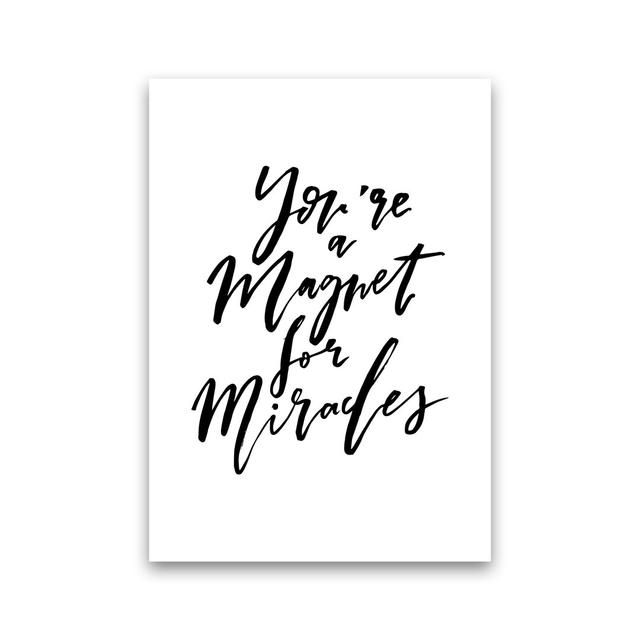 You're a Magnet for Miracles - Typography Print on Paper Maturi Frame Option: No Frame, Size: 84cm H x 60cm W x 1cm D on Productcaster.