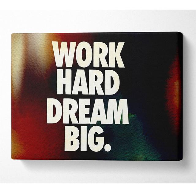 Motivational Quote Work Hard Dream Big - Wrapped Canvas Art Prints Happy Larry Size: 81cm H x 121.9cm W x 10cm D on Productcaster.