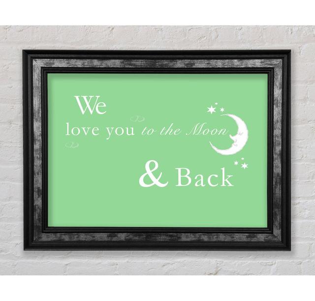 Nursery Quote We Love You To The Moon And Back 2 Framed Print Happy Larry Colour: Green, Size: 21cm H x 42cm W on Productcaster.