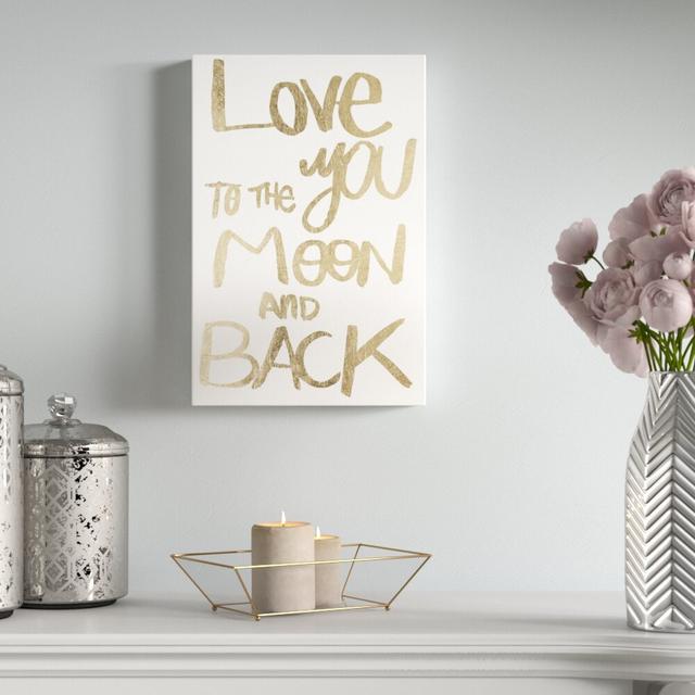 To the Moon Gold - Wrapped Canvas Typography Print East Urban Home Size: 36cm H x 24cm W x 4cm D on Productcaster.