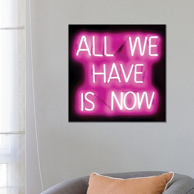 Neon All We Have Is Now Pink On Black by Hailey Carr - Wrapped Canvas Print Latitude Run Size: 66.04cm H x 66.04cm W x 1.9cm D on Productcaster.